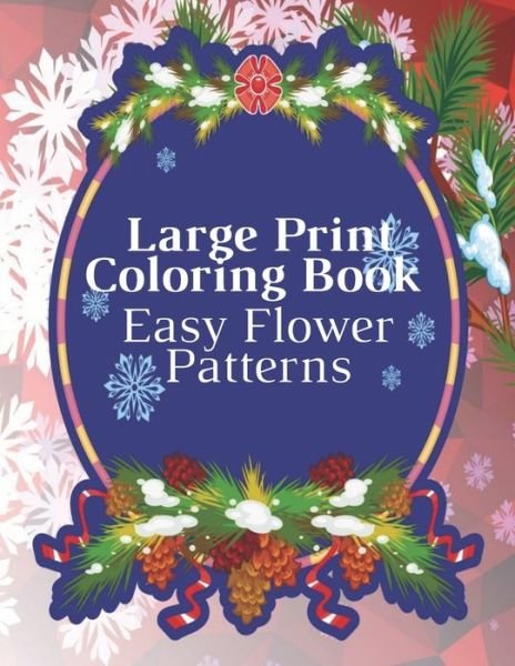 Large Print Coloring Book Easy Flower Patterns - Mb Anna - Libros - Independently Published - 9798579117182 - 9 de diciembre de 2020
