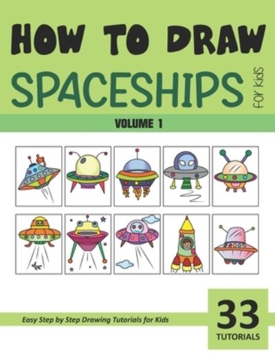 Cover for Sonia Rai · How to Draw Spaceships for Kids - Volume 1 (Paperback Book) (2021)