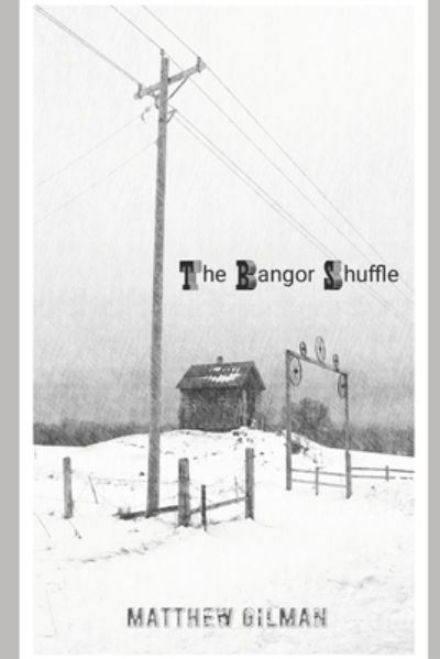 Cover for Matthew Gilman · The Bangor Shuffle (Pocketbok) (2021)