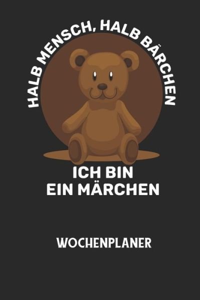 Cover for Wochenplaner Allgemein · HALB MENSCH, HALB BAERCHEN ICH BIN EIN MAERCHEN - Wochenplaner (Paperback Bog) (2020)