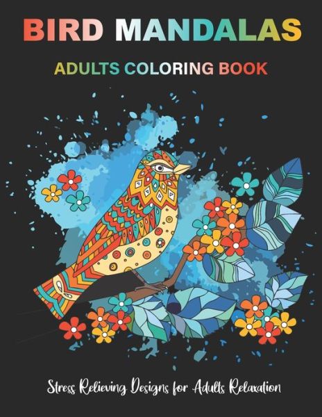 Cover for Bird Mandalas Coloring · BIRD MANDALAS Adults Coloring Book: 55 Stress Relieving Designs for Adults Relaxation (Paperback Book) (2020)