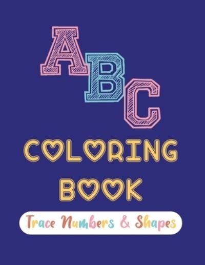 ABC Coloring Book Trace Numbers & Shapes - Taeam Work Book For Toddle - Bøger - Independently Published - 9798667339182 - 18. juli 2020