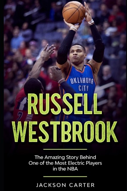 Cover for Jackson Carter · Russell Westbrook: The Amazing Story Behind One of the Most Electric Players in the NBA - The Nba's Most Explosive Players (Paperback Book) (2020)