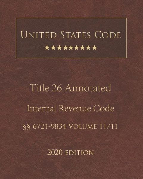 Cover for United States Government · United States Code Annotated Title 26 Internal Revenue Code 2020 Edition 6721 - 9834 Volume 11/11 (Paperback Book) (2020)