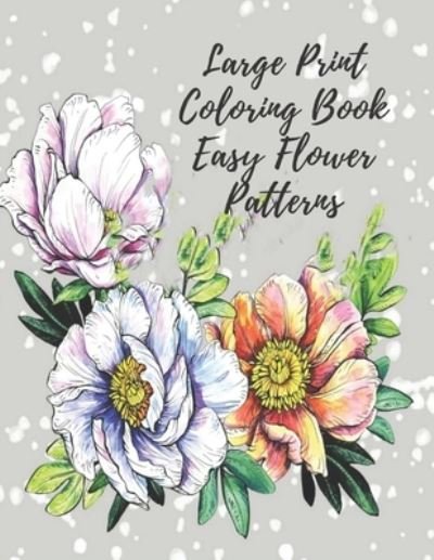 Large Print Coloring Book Easy Flower Patterns - Mb Caballero - Bøger - Independently Published - 9798690687182 - 27. september 2020