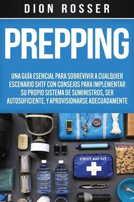 Prepping - Dion Rosser - Książki - Independently Published - 9798699316182 - 18 października 2020