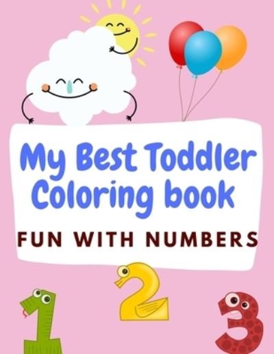 Cover for Teacher Fafa · My Best Toddler Coloring Book: FUN WITH NUMBERS: with almost 40 pages, Color and Learn, Learn the early essentials with fun Numbers ......&amp;#8213; for kids ages 4-7 (Paperback Bog) (2021)