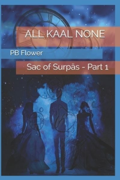 Cover for Pb Flower · All Kaal None: Sac of Surpas - All Kaal None (Paperback Bog) (2021)