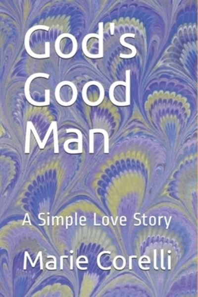 Cover for Marie Corelli · God's Good Man: A Simple Love Story (Paperback Book) (2021)