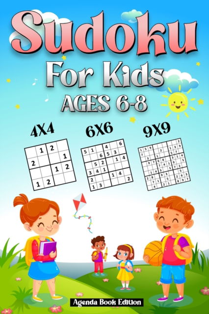 Cover for Agenda Book Edition · Sudoku for Kids Age 6-8: 250 Easy Sudoku Puzzles For Kids And Beginners 4x4, 6x6 and 9x9, With Solutions (Paperback Book) (2021)