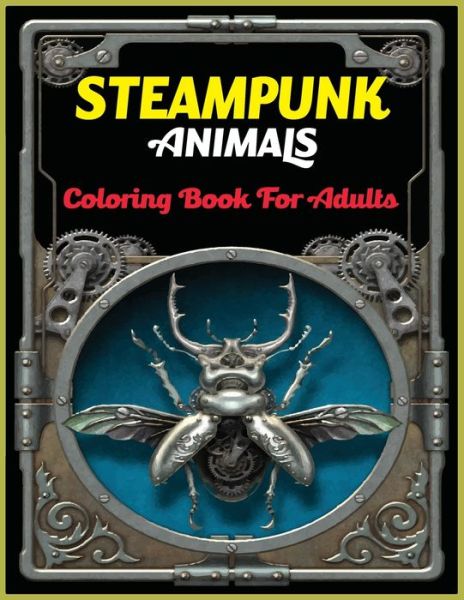 Steampunk Animals Coloring Book For Adults - Farabi Foysal - Books - Independently Published - 9798725893182 - March 21, 2021