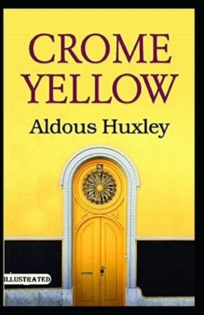 Crome Yellow Illustrated - Aldous Huxley - Bücher - Independently Published - 9798735397182 - 9. April 2021