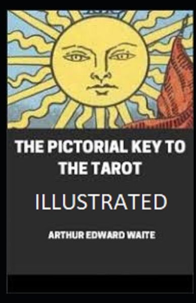 Cover for Arthur Edward Waite · The Pictorial Key To The Tarot Illustrated (Paperback Book) (2021)