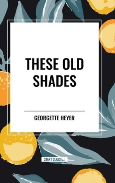These Old Shades - Georgette Heyer - Books - Start Classics - 9798880923182 - March 26, 2024