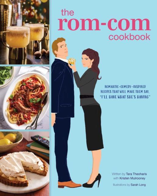 Cover for Tara Theoharis · The Rom-Com Cookbook: Romantic-Comedy-Inspired Recipes that Will Make Them Say &quot;I'll Have What She's Having&quot; (Hardcover Book) (2025)