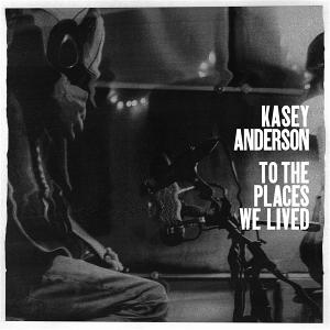 Cover for Kasey Anderson · To The Places We Lived (CD) (2024)