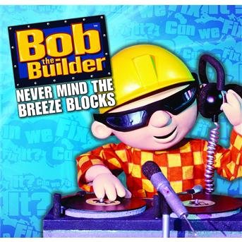 Cover for Bob The Builder · Bob the Builder-never Mind the Breeze Blocks (CD) (2009)