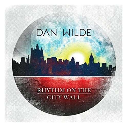 Cover for Dan Wilde · Rhythm On The City Wall (CD) (2016)