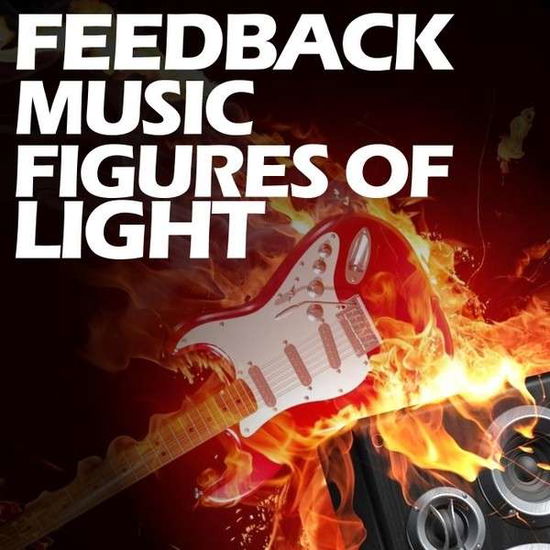 Feedback Music - Figures of Light - Music -  - 0885007473183 - February 5, 2014