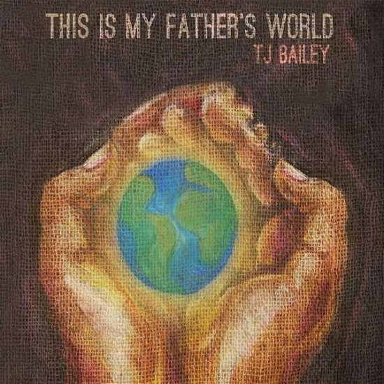 Cover for Tj Bailey · This is My Fathers World (CD) [Digipack] (2014)