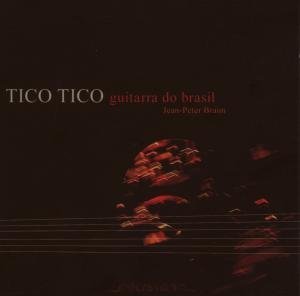 Tico Tico: Guitarra Do Brasil - Jean Peter Braun - Musik - QST - 4025796007183 - 30. oktober 2007