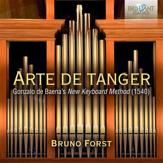 Arte De Tanger: Gonzalo De Baenas New Keyboard Works 1540 - Bruno Forst - Musiikki - BRILLIANT CLASSICS - 5028421956183 - perjantai 16. helmikuuta 2018