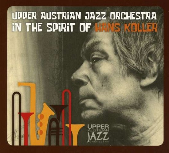 Cover for Upper Austrian Jazz Orchestra · In The Spirit Of Hans Koller (CD) (2018)