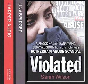 Cover for Sarah Wilson · Violated A shocking and harrowing survival story from the notorious Rotherham abuse scandal (CD) (2019)