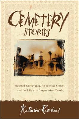 Cover for Katherine Ramsland · Cemetery Stories: Haunted Graveyards, Embalming Secrets, and the Life of a Corpse After Death (Taschenbuch) (2001)