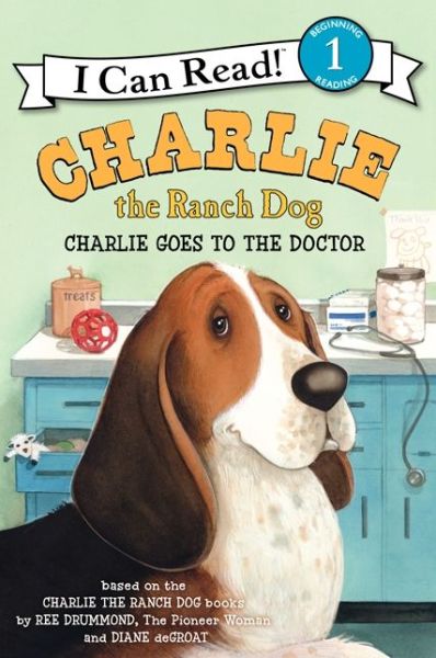 Charlie the Ranch Dog: Charlie Goes to the Doctor - I Can Read Level 1 - Ree Drummond - Książki - HarperCollins - 9780062219183 - 17 czerwca 2014