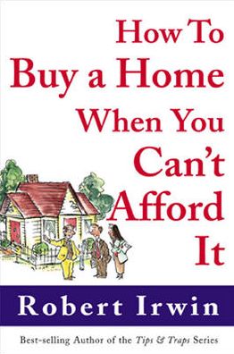 How to Buy a Home When You Can't Afford It - Robert Irwin - Books - McGraw-Hill Education - Europe - 9780071385183 - June 16, 2002