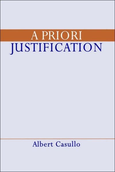 Cover for Casullo, Albert (Professor of Philosophy, Professor of Philosophy, University of Nebraska at Lincoln) · A Priori Justification (Pocketbok) (2006)