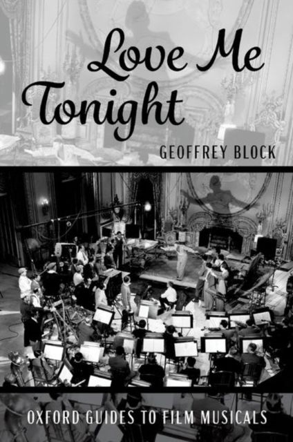 Block, Geoffrey (Distinguished Professor of Music History and Humanities, Emeritus, Distinguished Professor of Music History and Humanities, Emeritus, University of Puget Sound) · Love Me Tonight - Oxford Guides to Film Musicals (Hardcover Book) (2024)