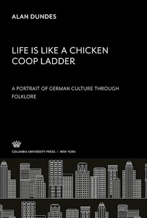 Life Is Like a Chicken Coop Ladder a Portrait of German Culture Through Folklore - Alan Dundes - Other - Columbia University Press - 9780231918183 - January 18, 1984