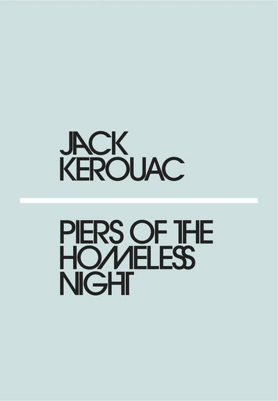 Piers of the Homeless Night - Penguin Modern - Jack Kerouac - Boeken - Penguin Books Ltd - 9780241339183 - 22 februari 2018