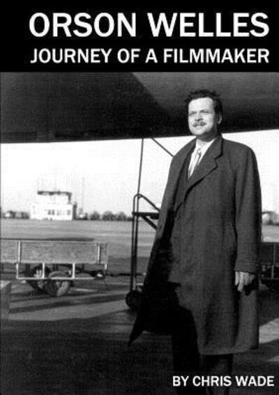 Cover for Chris Wade · Orson Welles Journey of a Filmmaker (Taschenbuch) (2018)