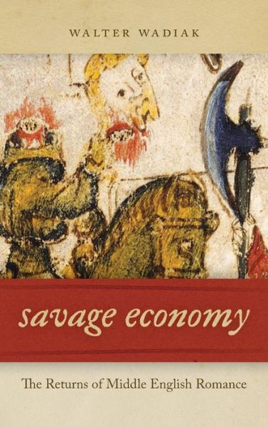 Cover for Walter Wadiak · Savage Economy: The Returns of Middle English Romance (Hardcover Book) (2016)