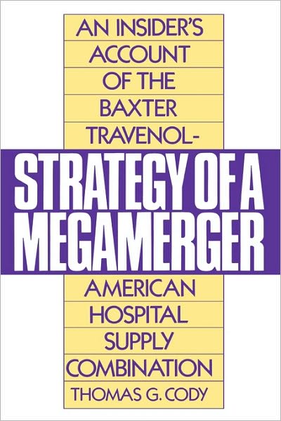 Cover for Thomas G. Cody · Strategy of a Megamerger: An Insider's Account of the Baxter Travenol-American Hospital Supply Combination (Paperback Book) [New edition] (1992)