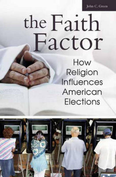 Cover for John C. Green · The Faith Factor: How Religion Influences American Elections (Hardcover Book) [Annotated edition] (2007)