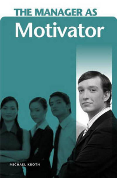 Cover for Michael Kroth · The Manager as Motivator - The Manager as … (Hardcover Book) (2006)