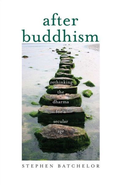 Cover for Stephen Batchelor · After Buddhism - Rethinking the Dharma for a Secular Age (Hardcover bog) (2016)