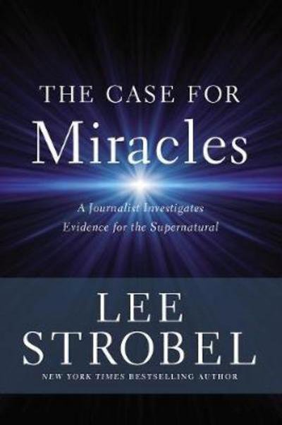 Cover for Lee Strobel · The Case for Miracles: A Journalist Investigates Evidence for the Supernatural (Hardcover bog) (2018)