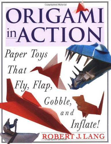 Orgami in Action: Paper Toys That Fly, Flap, Gobble, and Inflate! - Robert J. Lang - Kirjat - St Martin's Press - 9780312156183 - 1920