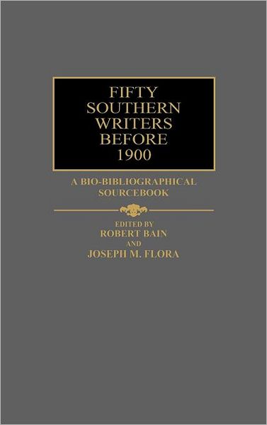 Cover for Bain, Robert, Etc · Fifty Southern Writers Before 1900: A Bio-Bibliographical Sourcebook (Hardcover Book) (1987)