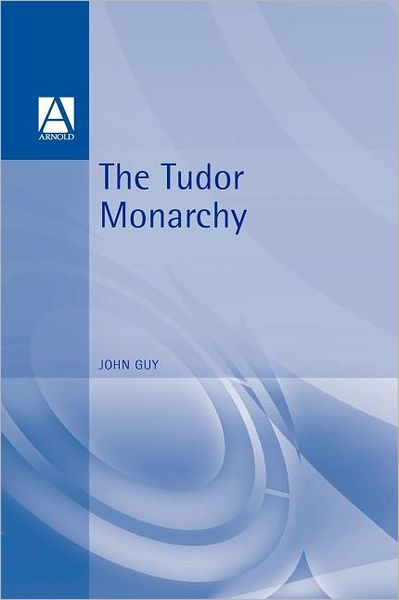 Cover for John Guy · The Tudor Monarchy (Arnold Readers in History) (Paperback Book) (1997)