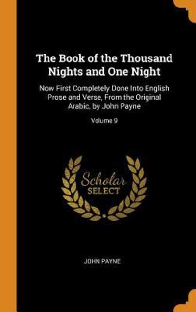 Cover for John Payne · The Book of the Thousand Nights and One Night Now First Completely Done Into English Prose and Verse, from the Original Arabic, by John Payne; Volume 9 (Hardcover Book) (2018)