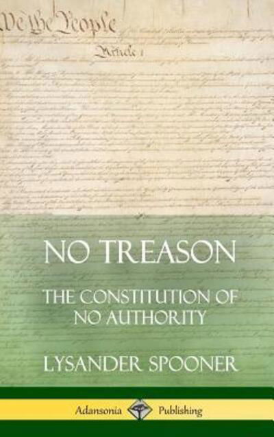 Cover for Lysander Spooner · No Treason The Constitution of No Authority (Hardcover bog) (2018)