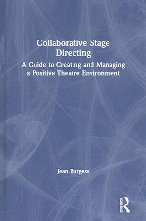 Cover for Jean M. Burgess · Collaborative Stage Directing: A Guide to Creating and Managing a Positive Theatre Environment (Hardcover Book) (2019)