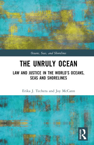 Techera, Erika (University of Western Australia, Australia) · The Unruly Ocean: Law and Justice in the World’s Oceans, Seas and Shorelines - Oceans, Seas, and Shorelines (Hardcover Book) (2024)