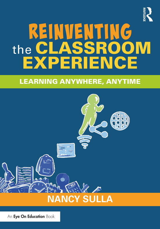 Cover for Sulla, Nancy (Innovative Designs for Education, USA) · Reinventing the Classroom Experience: Learning Anywhere, Anytime (Taschenbuch) (2021)